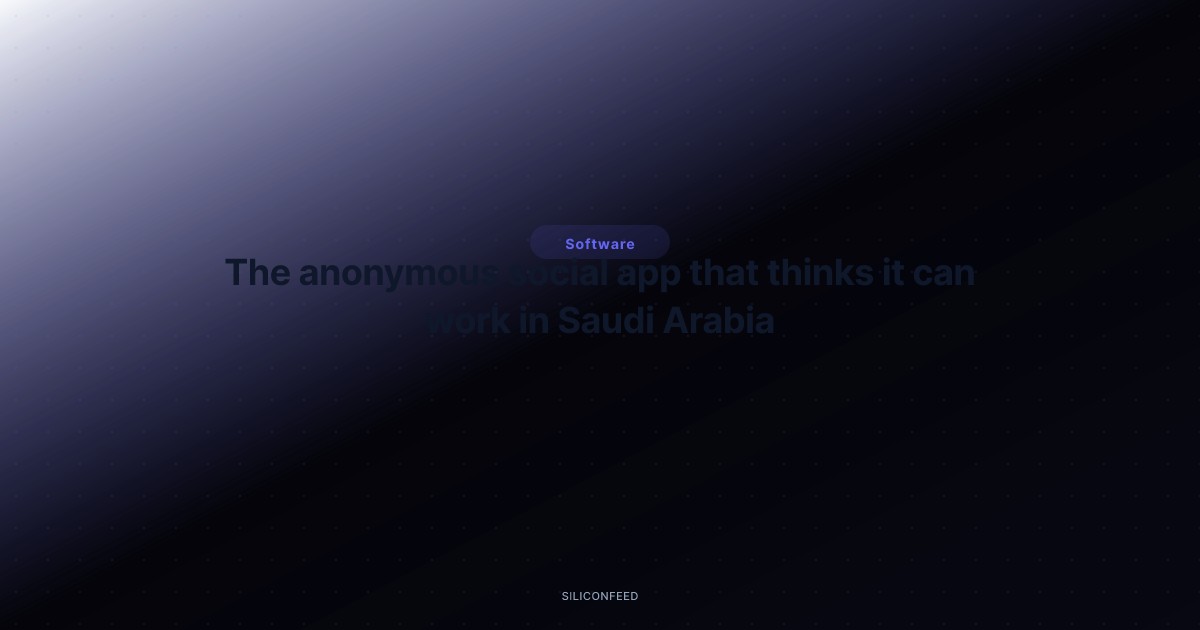 The anonymous social app that thinks it can work in Saudi Arabia