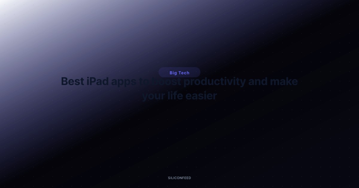 Best iPad apps to boost productivity and make your life easier
